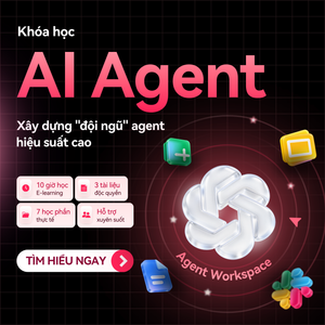 Khoá học AI Agent: 4 Tuần xây dựng đội nhân sự Agent hiệu suất cao