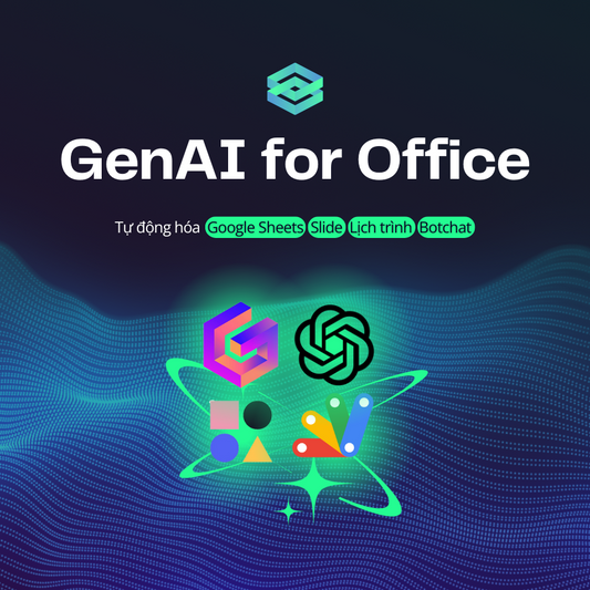 GenAI for Office: Tự động hóa Google Sheets, Slide, Lịch trình và Botchat (New)